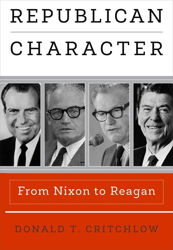 Republican Character: From Nixon to Reagan (Haney Foundation Series)