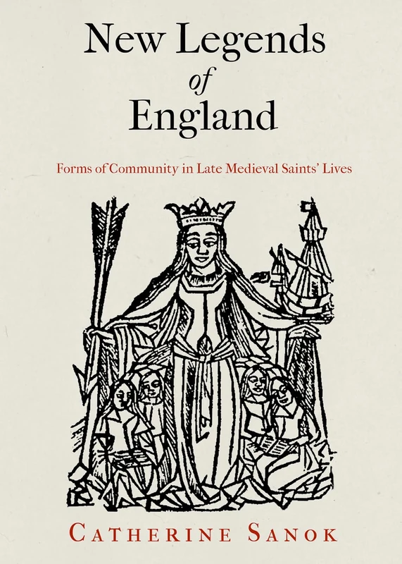 New Legends of England: Forms of Community in Late Medieval Saints' Lives (The Middle Ages Series)