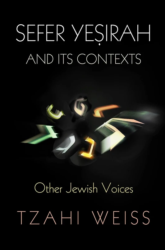 "Sefer Yeṣirah" and Its Contexts: Other Jewish Voices (Divinations: Rereading Late Ancient Religion)