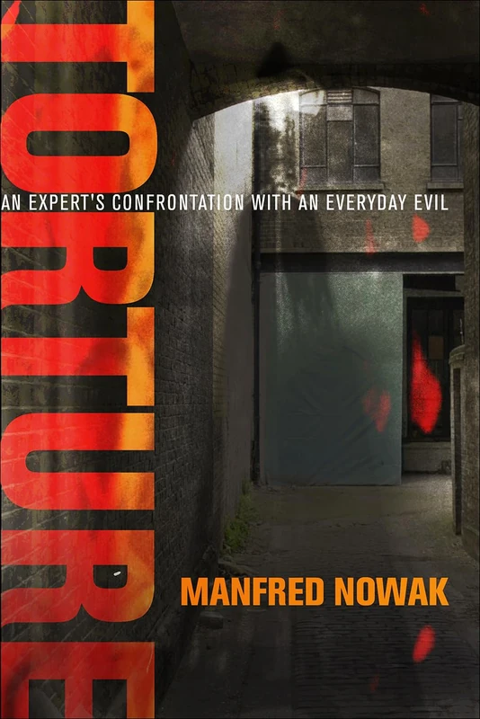 Torture: An Expert's Confrontation with an Everyday Evil (Pennsylvania Studies in Human Rights)