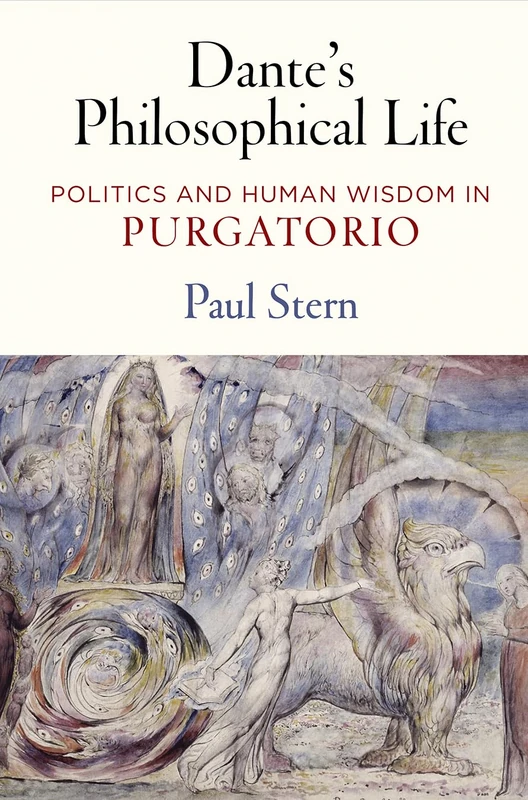 Dante's Philosophical Life: Politics and Human Wisdom in "Purgatorio"