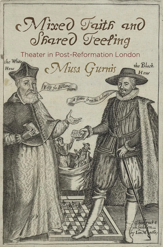 Mixed Faith and Shared Feeling: Theater in Post-Reformation London (Published in cooperation with the Folger Shakespeare Library)