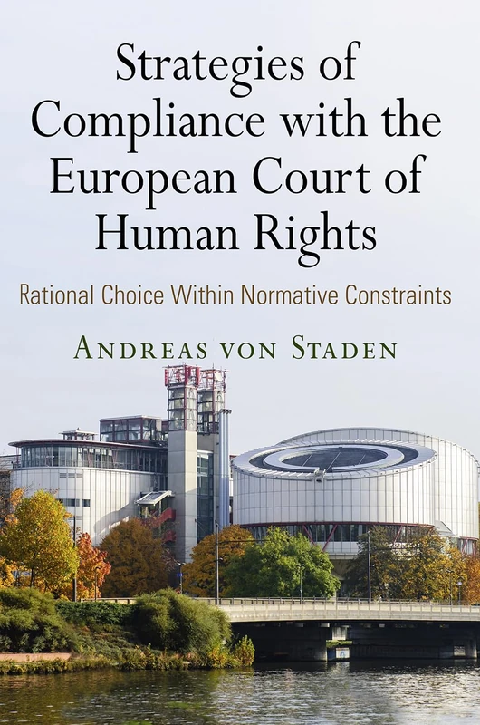 Strategies of Compliance with the European Court of Human Rights: Rational Choice Within Normative Constraints (Pennsylvania Studies in Human Rights)