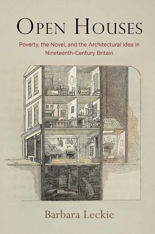 Open Houses: Poverty, the Novel, and the Architectural Idea in Nineteenth-Century Britain (Haney Foundation Series)