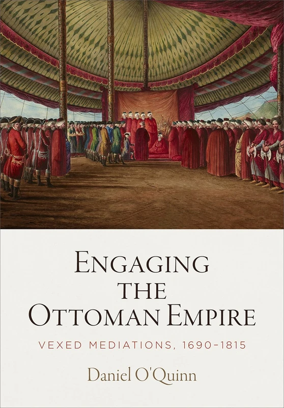 Engaging the Ottoman Empire: Vexed Mediations, 1690-1815 (Material Texts)
