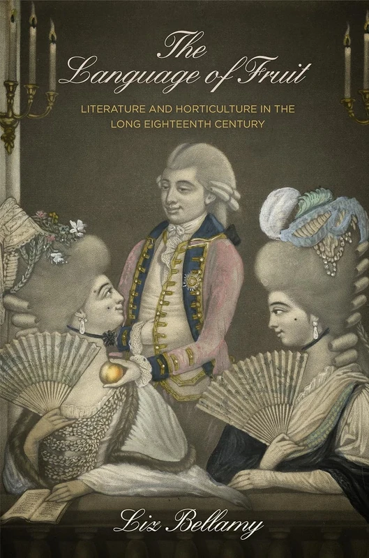 The Language of Fruit: Literature and Horticulture in the Long Eighteenth Century (Penn Studies in Landscape Architecture)