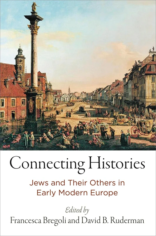 Connecting Histories: Jews and Their Others in Early Modern Europe (Jewish Culture and Contexts)
