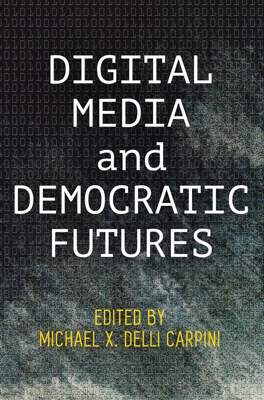 Digital Media and Democratic Futures (Democracy, Citizenship, and Constitutionalism)
