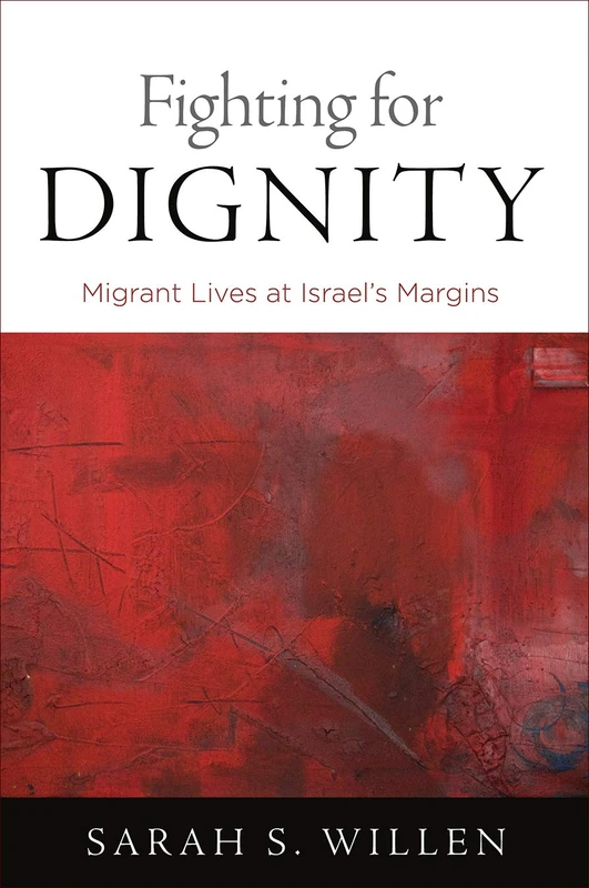 Fighting for Dignity: Migrant Lives at Israel's Margins (Contemporary Ethnography)