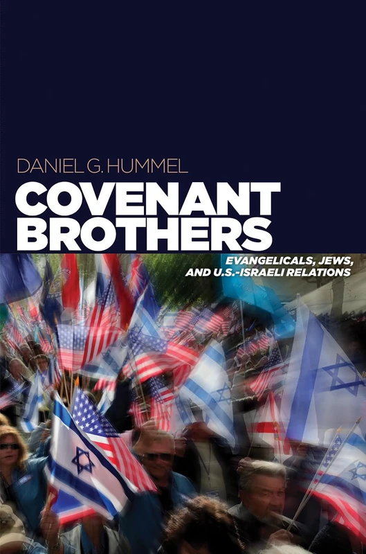 Covenant Brothers: Evangelicals, Jews, and U.S.-Israeli Relations