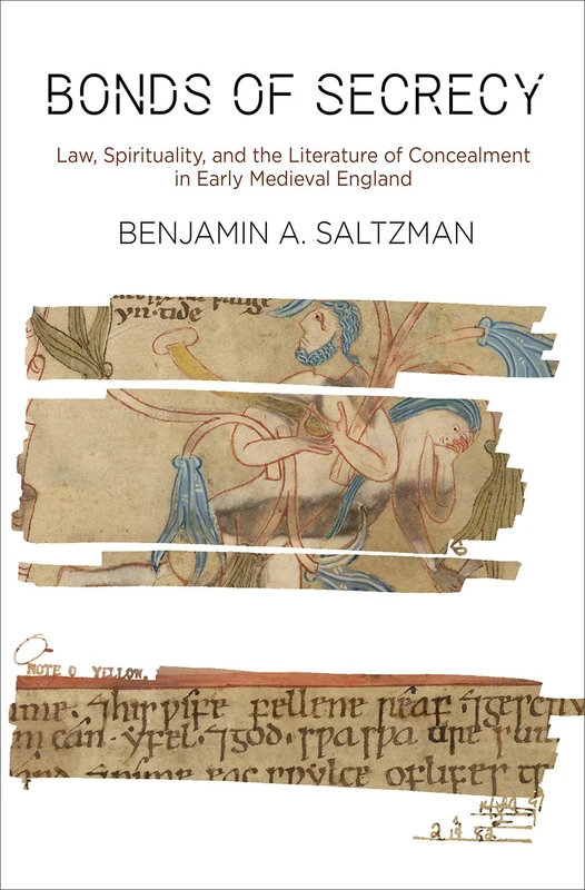 Bonds of Secrecy: Law, Spirituality, and the Literature of Concealment in Early Medieval England (The Middle Ages Series)