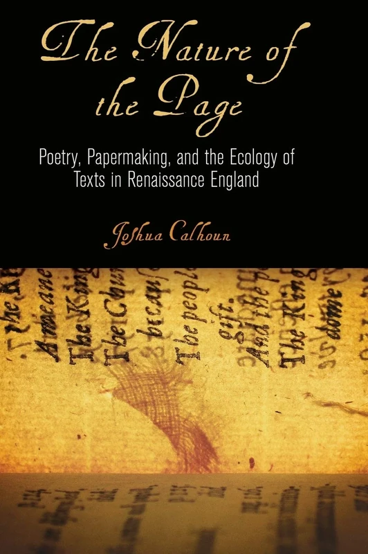 The Nature of the Page: Poetry, Papermaking, and the Ecology of Texts in Renaissance England (Material Texts)