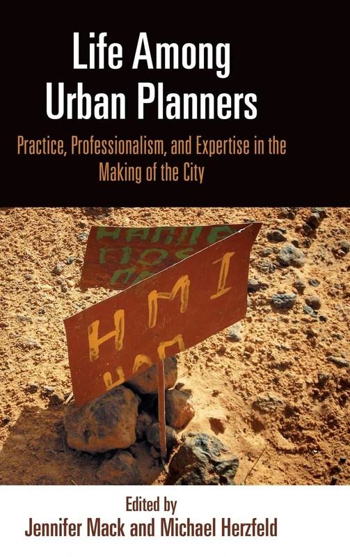 Life Among Urban Planners: Practice, Professionalism, and Expertise in the Making of the City (The City in the Twenty-First Century)