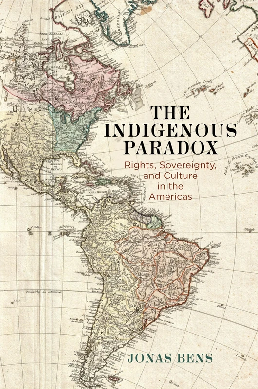 The Indigenous Paradox: Rights, Sovereignty, and Culture in the Americas (Pennsylvania Studies in Human Rights)
