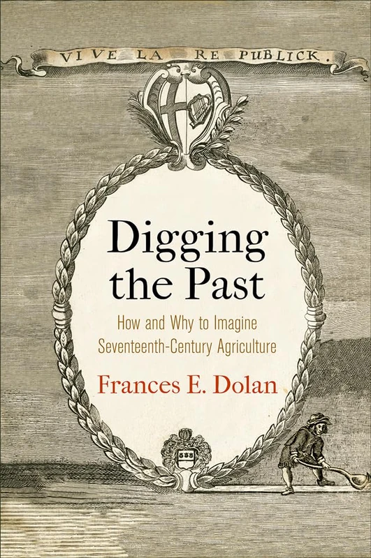 Digging the Past: How and Why to Imagine Seventeenth-Century Agriculture (Haney Foundation Series) - Image 1