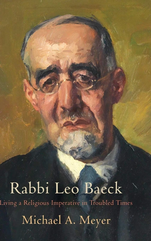Rabbi Leo Baeck: Living a Religious Imperative in Troubled Times (Jewish Culture and Contexts)
