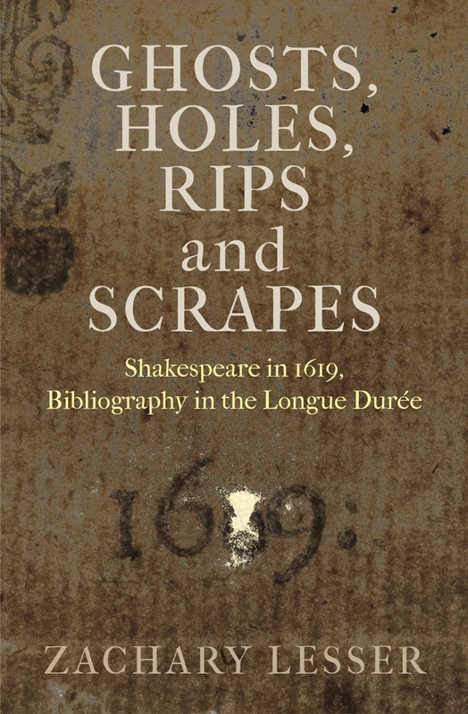Ghosts, Holes, Rips and Scrapes: Shakespeare in 1619, Bibliography in the Longue Durée (Published in cooperation with the Folger Shakespeare Library)