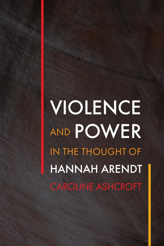 Violence and Power in the Thought of Hannah Arendt (Intellectual History of the Modern Age)