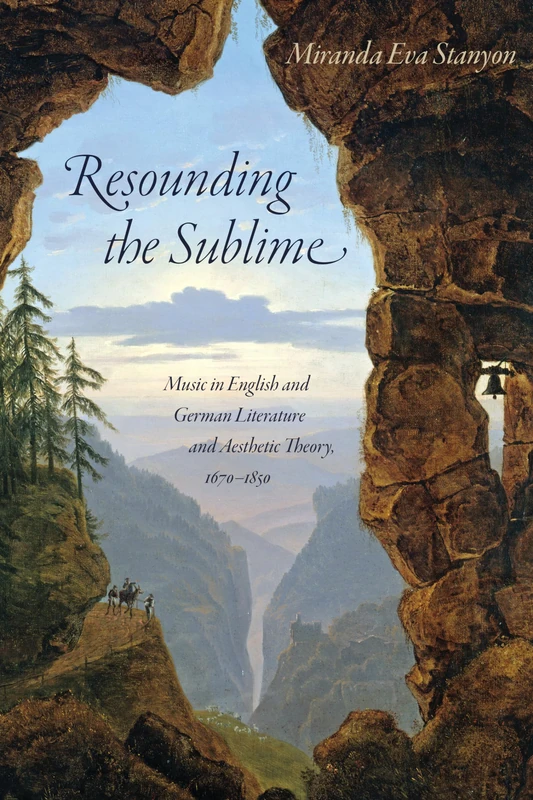 Resounding the Sublime: Music in English and German Literature and Aesthetic Theory, 1670-1850 (Sound in History)