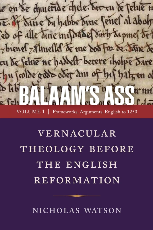 Balaam's Ass: Vernacular Theology Before the English Reformation: Volume 1: Frameworks, Arguments, English to 1250 (The Middle Ages Series)