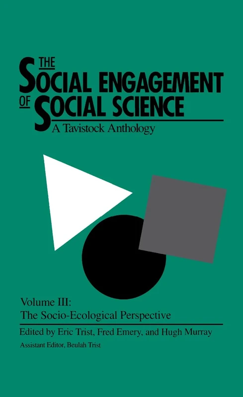 The Social Engagement of Social Science, a Tavistock Anthology, Volume 3: The Socio-Ecological Perspective: 0003