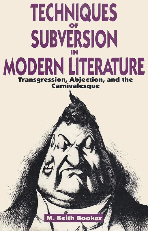 Techniques of Subversion in Modern Literature: Transgression, Abjection and the Carnivalesque
