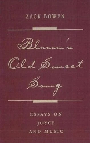 Bloom's Old Sweet Song: Essays on Joyce and Music (Florida James Joyce Series)