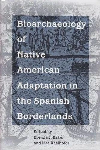 Bioarchaeology of Native Americans in the Spanish Borderlands (Ripley P.Bullen) (Ripley P. Bullen Series)