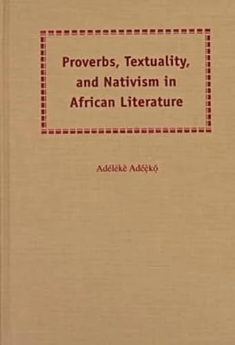 Proverbs, Textuality and Nativism in African Literature