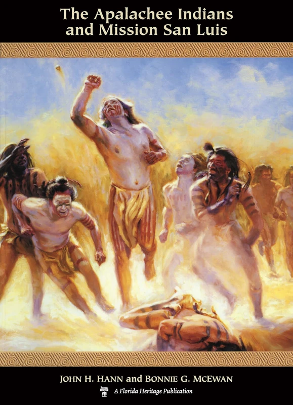 The Apalachee Indians and Mission San Luis (Native Peoples, Cultures and Places of the South-eastern United States)