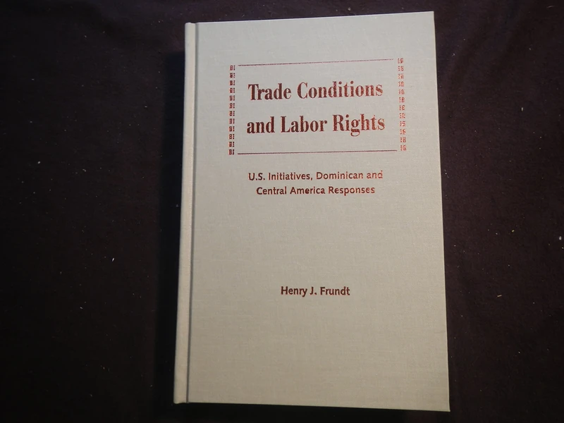 Trade Conditions and Labor Rights: U.S.Initiatives, Dominican and Central American Responses