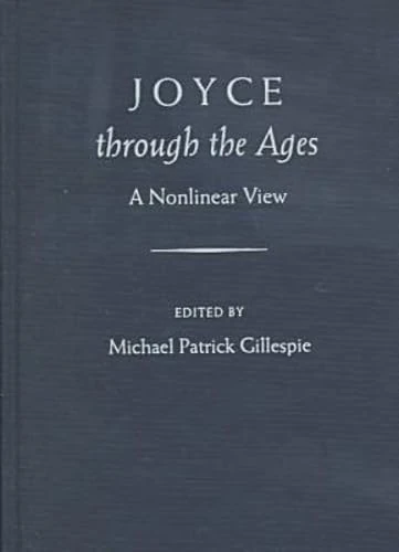 Joyce Through the Ages: A Nonlinear View (Florida James Joyce Series)