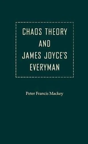 Chaos Theory and James Joyce's Everyman (The Florida James Joyce Series)