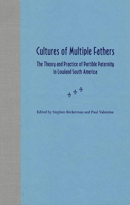 Cultures of Multiple Fathers: The Theory and Practice of Partible Paternity in South America