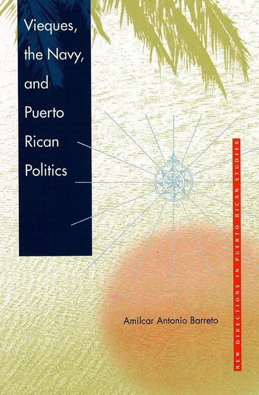 Vieques, the Navy and Puerto Rican Politics (New Directions in Puerto Rican Studies)