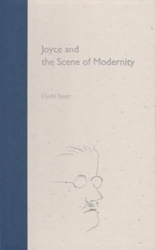 Joyce and the Scene of Modernity (Florida James Joyce) (The Florida James Joyce Series)
