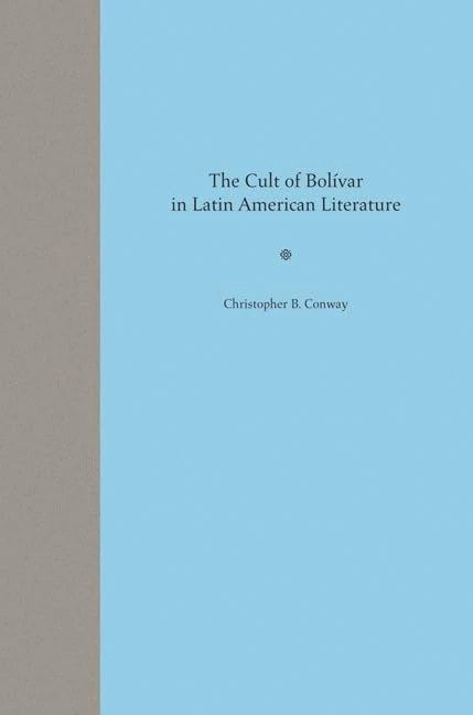 The Cult of Bolivar in Latin American Literature