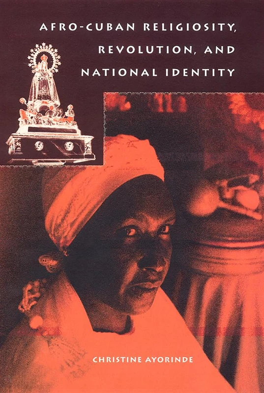 Afro-Cuban Religiosity, Revolution, and National Identity (History of African American Religions)