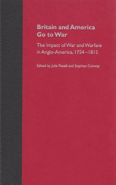 Britain and America Go to War: The Impact of War and Warfare in Anglo-America, 1754-1815