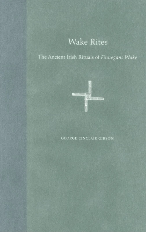 Wake Rites: The Ancient Irish Rituals of "Finnegans Wake" (Florida James Joyce) (The Florida James Joyce Series)