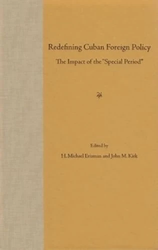 Redefining Cuban Foreign Policy: The Impact of the "Special Period" (Contemporary Cuba)