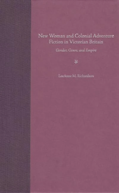 New Woman and Colonial Adventure Fiction in Victorian Britain: Gender, Genre and Empire