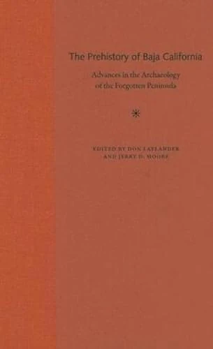 The Prehistory of Baja California: Advances in the Archaeology of the Forgotten Peninsula