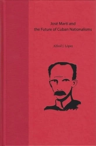 Jose Marti and the Future of Cuban Nationalisms