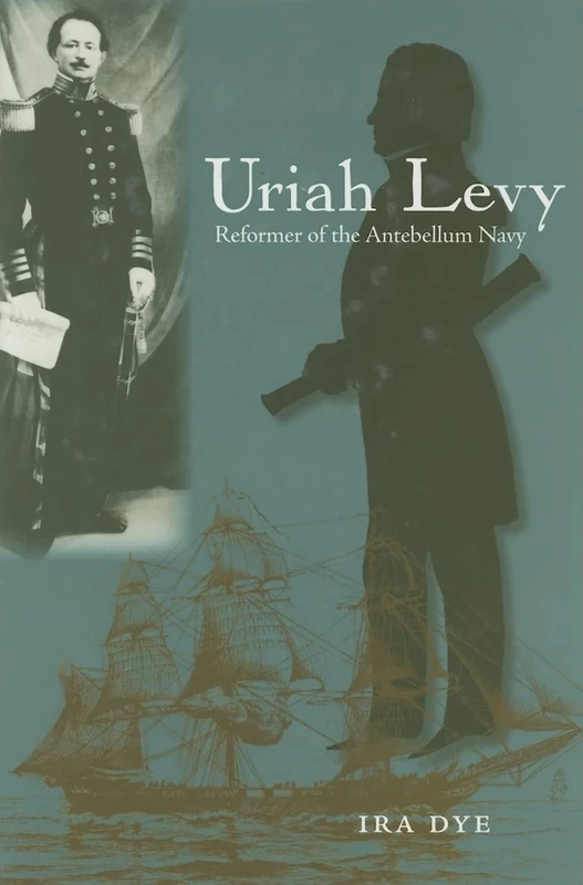 Uriah Levy: Reformer of the Antebellum Navy (New Perspectives on Maritime History and Nautical Archaeology) - Image 1