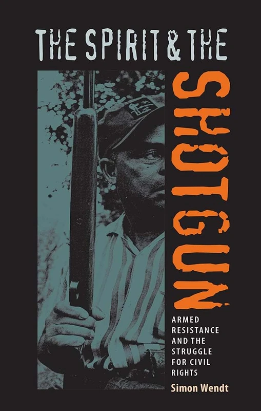The Spirit and the Shotgun: Armed Resistance and the Struggle for Civil Rights (New Perspectives on the History of the South (Hardcover))