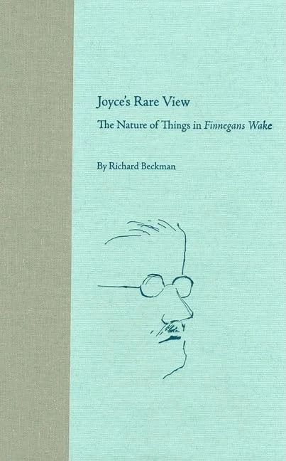 Joyce's Rare View: The Nature of Things in "Finnegans Wake" (Florida James Joyce) (The Florida James Joyce Series)