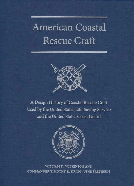 American Coastal Rescue Craft: A Design History of Coastal Rescue Craft Used by the USLSS and USCG (New Perspectives on Maritime History & Nautical Archaeology)