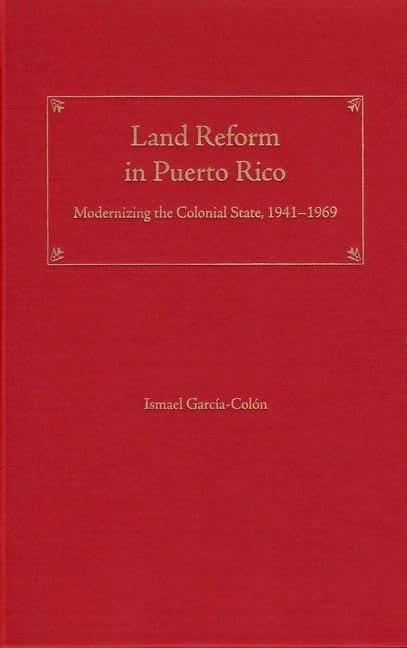 Land Reform in Puerto Rico: Modernizing the Colonial State, 1941-1969 (New Directions in Puerto Rican Studies)