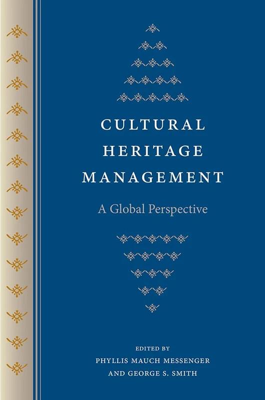 Cultural Heritage Management: A Global Perspective (Cultural Heritage Studies)